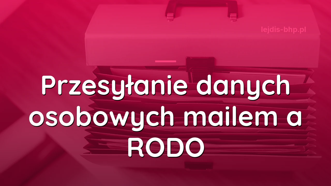 Przesyłanie danych osobowych mailem a RODO - dokumenty pracowników