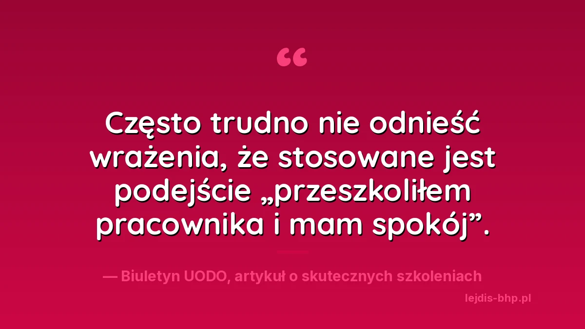 Cytat z Biuletynu UODO: często trudno nie odnieść wrażenia, że stosowane jest podejście przeszkoliłem pracownika i mam spokój